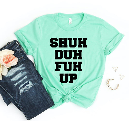Shuh Duh Fuh Up T-shirt - Bills Deals