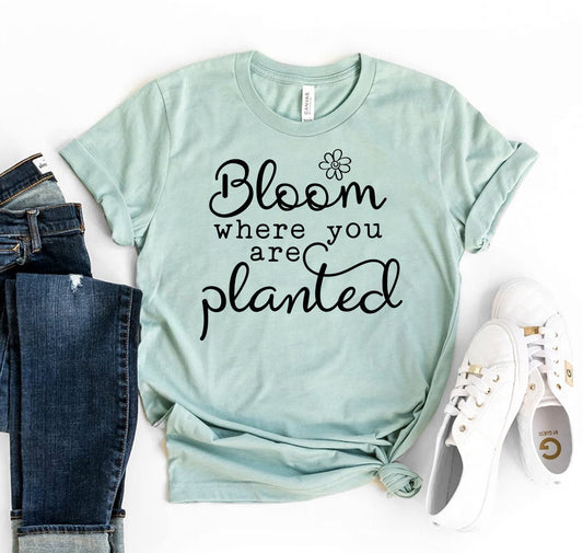 Bloom Where You Are Planted T-shirt - Bills Deals